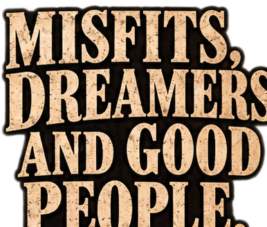 Misfits, Dreamers, and Good People